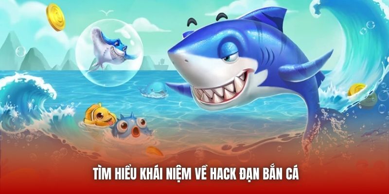 Tìm hiểu khái niệm về hack đạn bắn cá