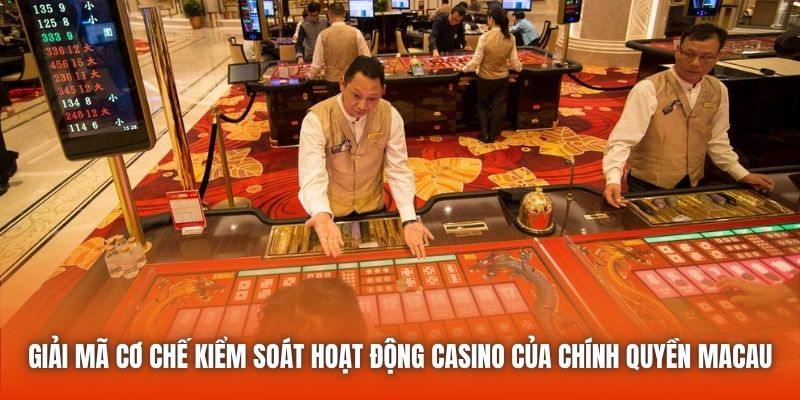 Giải mã cơ chế kiểm soát hoạt động casino của chính quyền Macau