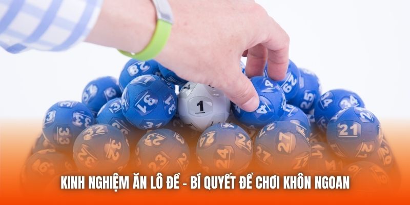 Kinh Nghiệm Ăn Lô Đề - Bí Quyết Để Chơi Khôn Ngoan
