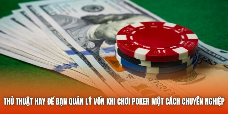 Thủ thuật hay để bạn quản lý vốn khi chơi Poker một cách chuyên nghiệp