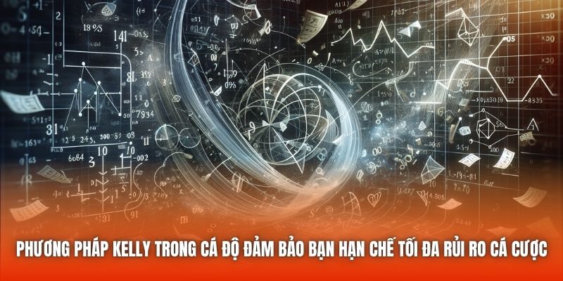 Phương pháp Kelly trong cá độ đảm bảo bạn hạn chế tối đa rủi ro cá cược