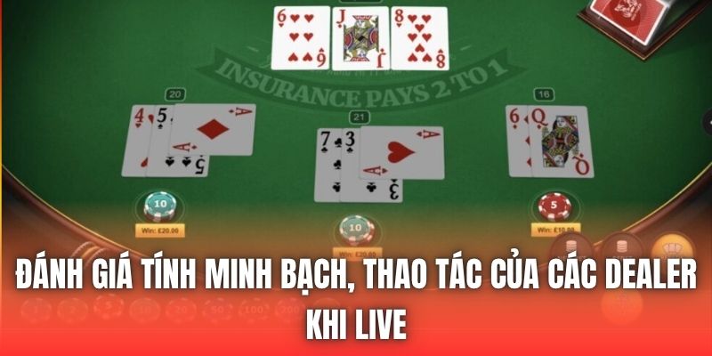 Đánh giá tính minh bạch, thao tác của các dealer khi live